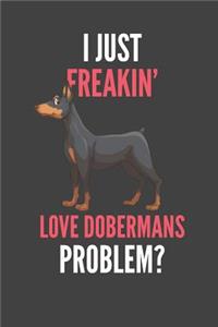 I Just Freakin' Love Dobermans