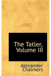 Tatler, Volume III