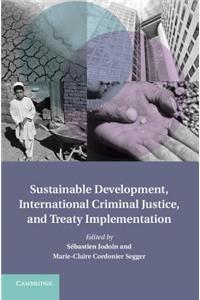 Sustainable Development, International Criminal Justice, and Treaty Implementation