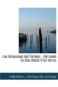 Las Amazonas del Tormes: Zarzuela En DOS Actos y En Verso