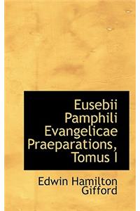 Eusebii Pamphili Evangelicae Praeparations, Tomus I