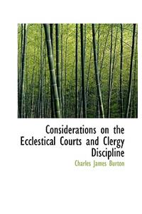 Considerations on the Ecclestical Courts and Clergy Discipline