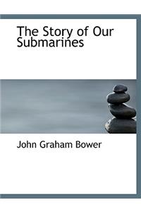 The Story of Our Submarines