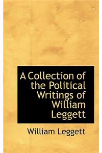 A Collection of the Political Writings of William Leggett