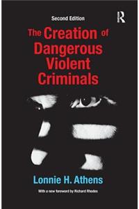 The Creation of Dangerous Violent Criminals