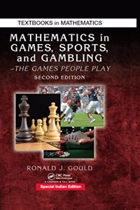 Mathematics in Games, Sports, and Gambling: The Games People Play, Second Edition (Textbooks in Mathematics)