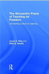 The Afrocentric Praxis of Teaching for Freedom