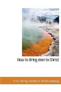 How to Bring Men to Christ