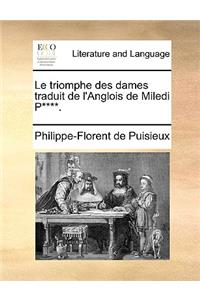 Le Triomphe Des Dames Traduit de L'Anglois de Miledi P****.