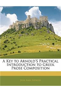 A Key to Arnold's Practical Introduction to Greek Prose Composition