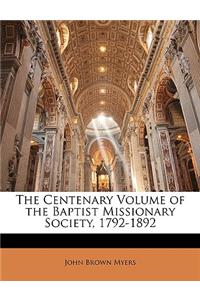 The Centenary Volume of the Baptist Missionary Society, 1792-1892