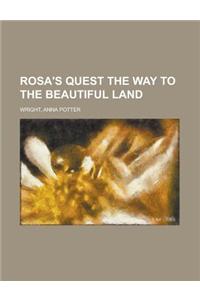 Rosa's Quest the Way to the Beautiful Land