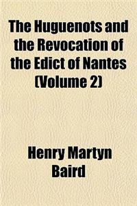 The Huguenots and the Revocation of the Edict of Nantes (Volume 2)
