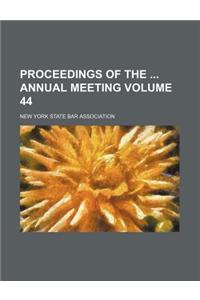 Proceedings of the Annual Meeting Volume 44
