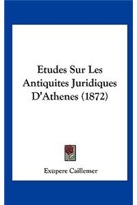 Etudes Sur Les Antiquites Juridiques D'Athenes (1872)