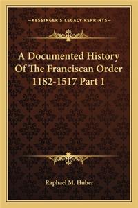 A Documented History Of The Franciscan Order 1182-1517 Part 1