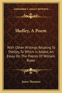 Shelley, A Poem