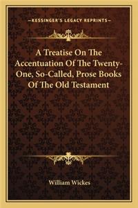 Treatise on the Accentuation of the Twenty-One, So-Called, Prose Books of the Old Testament