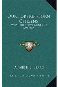 Our Foreign-Born Citizens