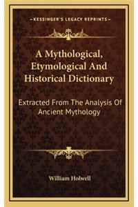 A Mythological, Etymological and Historical Dictionary