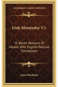 Irish Minstrelsy V1: Or Bardic Remains of Ireland, with English Poetical Translations