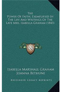 The Power of Faith, Exemplified in the Life and Writings of the Late Mrs. Isabella Graham (1843)
