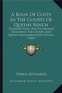 A Book Of Costs In The Courts Of Queens Bench