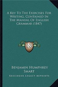 Key to the Exercises for Writing, Contained in the Manual of English Grammar (1847)
