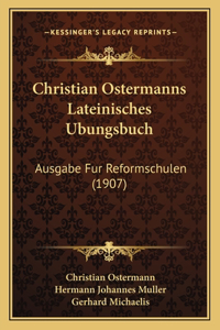 Christian Ostermanns Lateinisches Ubungsbuch