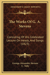 The Works Of G. A. Stevens