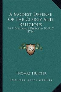 Modest Defense Of The Clergy And Religious: In A Discourse Directed To R. C. (1714)