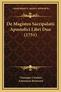 De Magistro Sacripalatii Apostolici Libri Duo (1751)