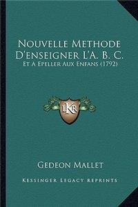 Nouvelle Methode D'enseigner L'A. B. C.