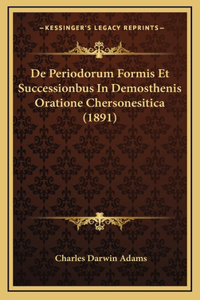 De Periodorum Formis Et Successionbus In Demosthenis Oratione Chersonesitica (1891)