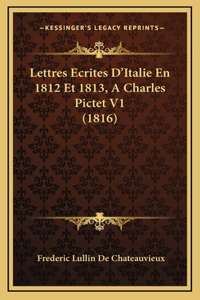 Lettres Ecrites D'Italie En 1812 Et 1813, A Charles Pictet V1 (1816)