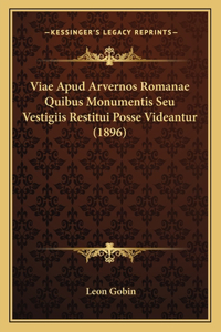 Viae Apud Arvernos Romanae Quibus Monumentis Seu Vestigiis Restitui Posse Videantur (1896)