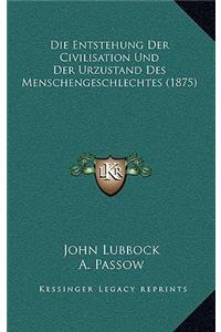 Die Entstehung Der Civilisation Und Der Urzustand Des Menschengeschlechtes (1875)