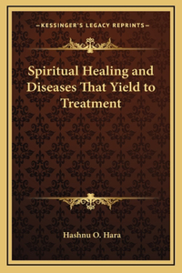 Spiritual Healing and Diseases That Yield to Treatment