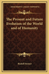 Present and Future Evolution of the World and of Humanity
