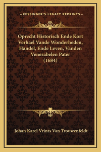 Oprecht Historisch Ende Kort Verhael Vande Wonderheden, Handel, Ende Leven, Vanden Venerabelen Pater (1684)