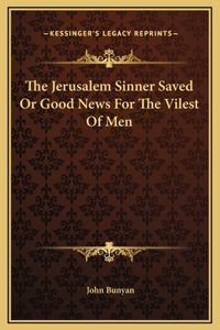 The Jerusalem Sinner Saved Or Good News For The Vilest Of Men