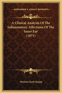 A Clinical Analysis Of The Inflammatory Affections Of The Inner Ear (1871)