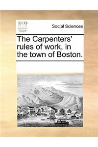 The Carpenters' Rules of Work, in the Town of Boston.