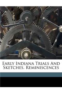 Early Indiana Trials and Sketches. Reminiscences