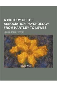 A History of the Association Psychology from Hartley to Lewes