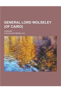 General Lord Wolseley (of Cairo); A Memoir