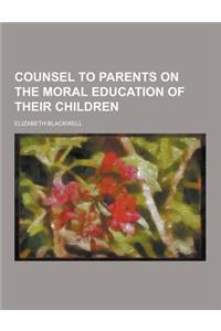 Counsel to Parents on the Moral Education of Their Children