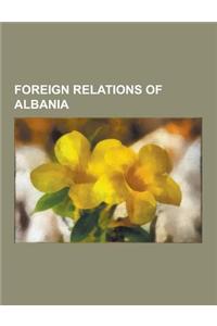 Foreign Relations of Albania: Albanian Diplomats, Albanian People Imprisoned Abroad, Albanian People Murdered Abroad, Ambassadors of Albania, Ambass