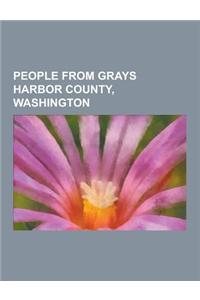 People from Grays Harbor County, Washington: People from Aberdeen, Washington, People from Hoquiam, Washington, Krist Novoselic, Bryan Danielson, Pete