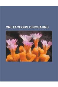 Cretaceous Dinosaurs: Tyrannosaurus, Edmontosaurus, Iguanodon, Triceratops, Deinonychus, Albertosaurus, Spinosaurus, Scipionyx, Velociraptor